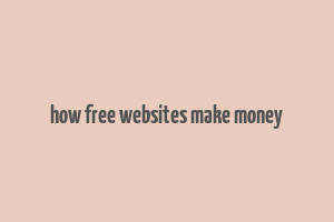 how free websites make money