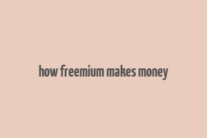 how freemium makes money