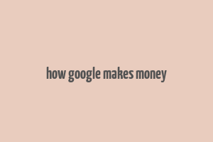 how google makes money