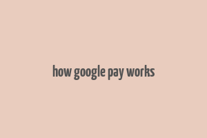 how google pay works