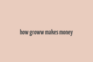 how groww makes money