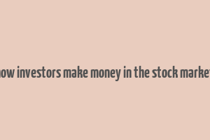 how investors make money in the stock market