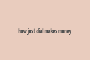 how just dial makes money