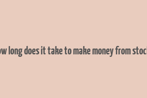 how long does it take to make money from stocks