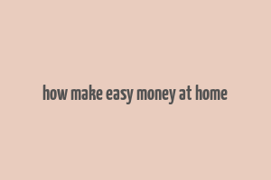 how make easy money at home