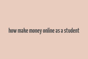 how make money online as a student