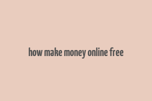 how make money online free