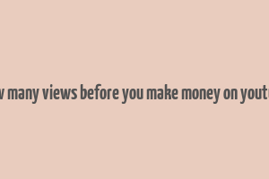 how many views before you make money on youtube