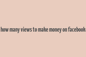 how many views to make money on facebook