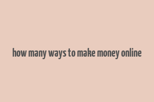 how many ways to make money online