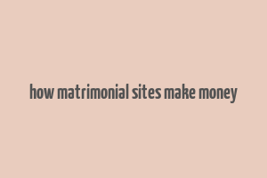 how matrimonial sites make money