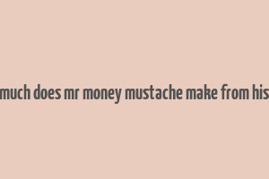 how much does mr money mustache make from his blog