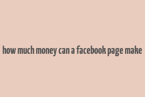 how much money can a facebook page make