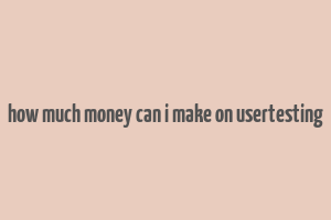 how much money can i make on usertesting