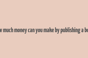 how much money can you make by publishing a book