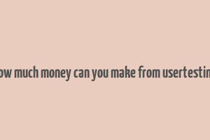 how much money can you make from usertesting