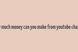 how much money can you make from youtube channel