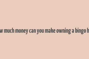 how much money can you make owning a bingo hall