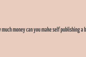 how much money can you make self publishing a book