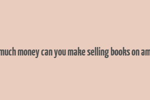 how much money can you make selling books on amazon