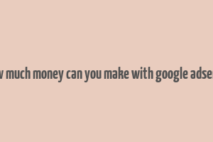 how much money can you make with google adsense