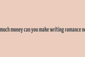 how much money can you make writing romance novels