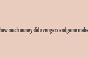 how much money did avengers endgame make