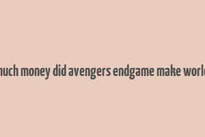 how much money did avengers endgame make worldwide