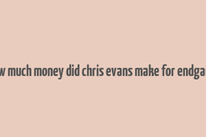 how much money did chris evans make for endgame