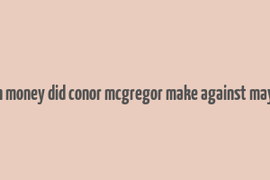 how much money did conor mcgregor make against mayweather