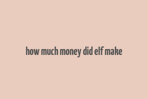 how much money did elf make