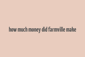 how much money did farmville make