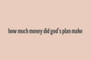 how much money did god's plan make