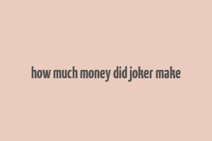 how much money did joker make