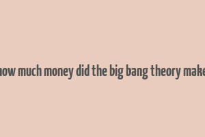 how much money did the big bang theory make