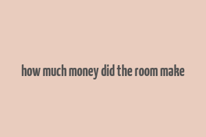 how much money did the room make