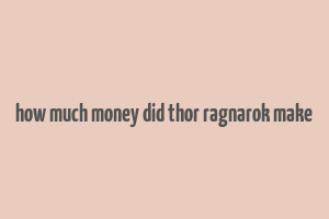 how much money did thor ragnarok make