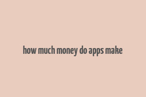 how much money do apps make