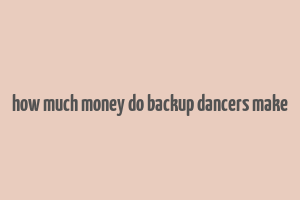 how much money do backup dancers make