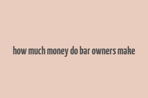 how much money do bar owners make