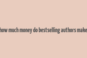 how much money do bestselling authors make