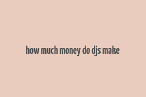 how much money do djs make