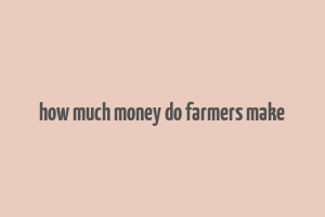 how much money do farmers make