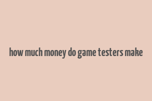 how much money do game testers make