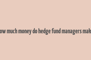 how much money do hedge fund managers make