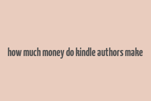 how much money do kindle authors make