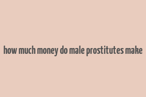 how much money do male prostitutes make