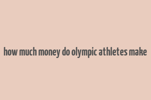 how much money do olympic athletes make