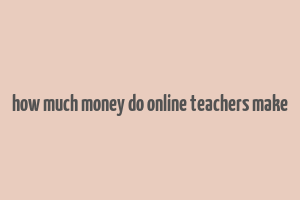 how much money do online teachers make