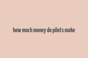 how much money do pilots make